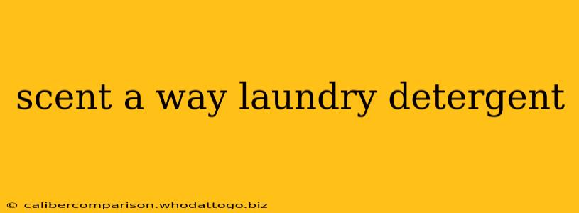 scent a way laundry detergent