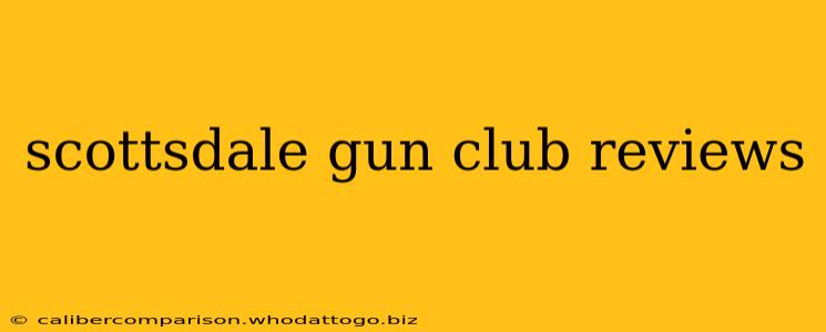 scottsdale gun club reviews