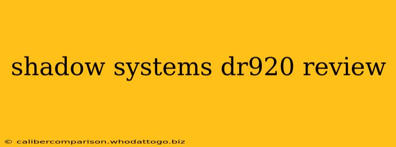 shadow systems dr920 review