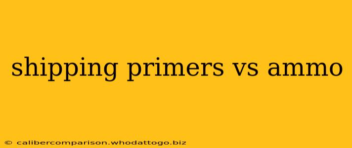 shipping primers vs ammo