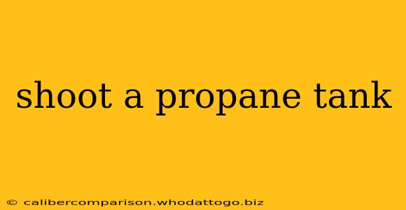 shoot a propane tank