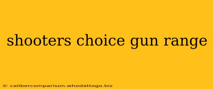 shooters choice gun range