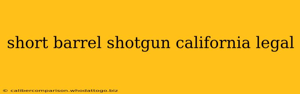 short barrel shotgun california legal