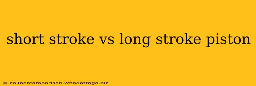 short stroke vs long stroke piston