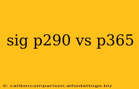 sig p290 vs p365