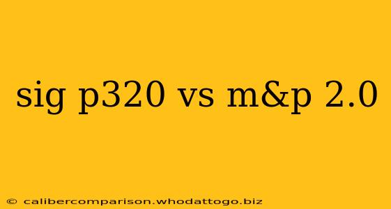 sig p320 vs m&p 2.0