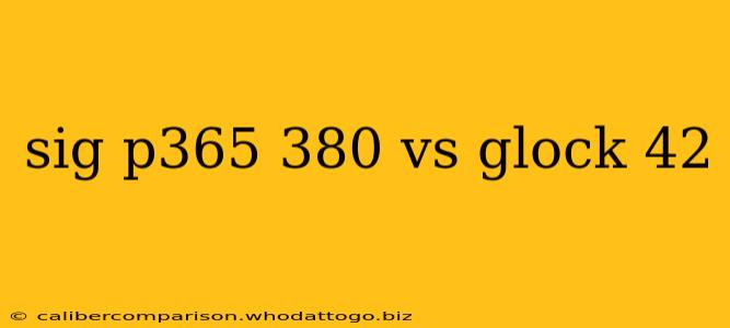 sig p365 380 vs glock 42