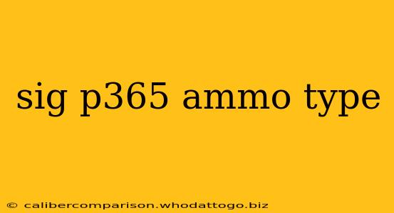 sig p365 ammo type