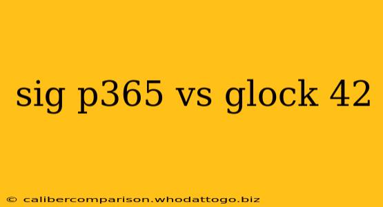 sig p365 vs glock 42