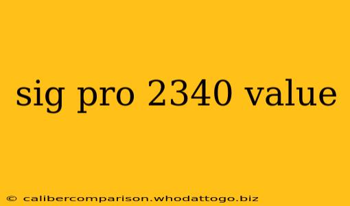 sig pro 2340 value