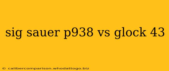 sig sauer p938 vs glock 43