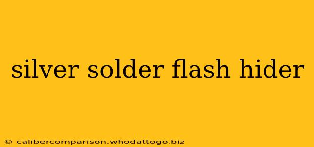 silver solder flash hider