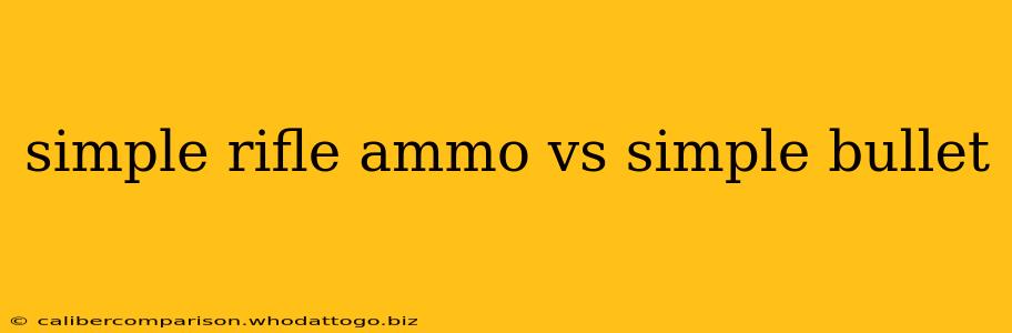 simple rifle ammo vs simple bullet