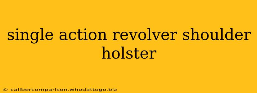 single action revolver shoulder holster