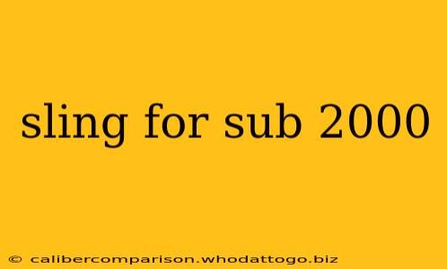 sling for sub 2000