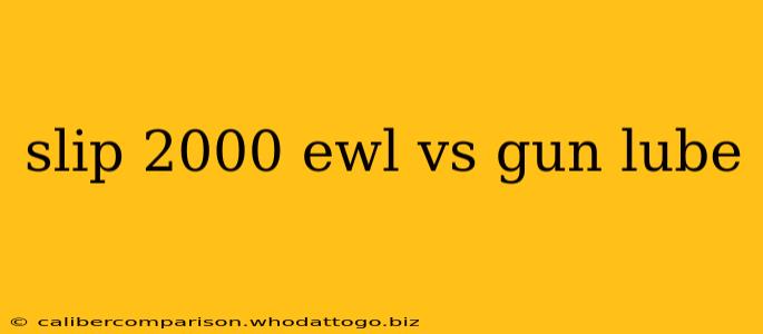 slip 2000 ewl vs gun lube