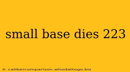 small base dies 223