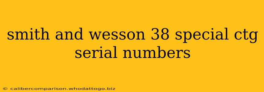 smith and wesson 38 special ctg serial numbers