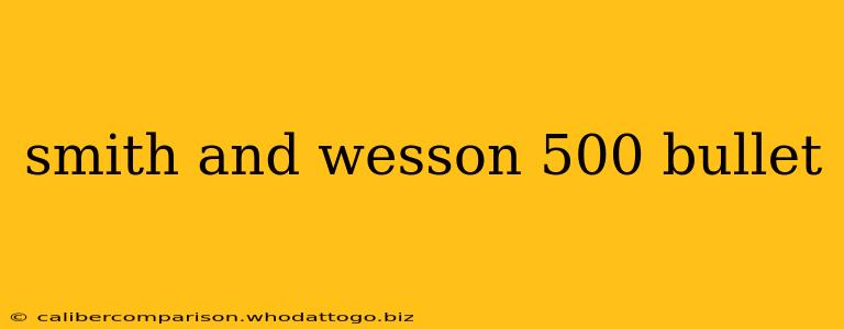 smith and wesson 500 bullet