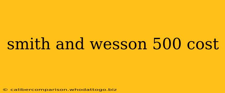 smith and wesson 500 cost