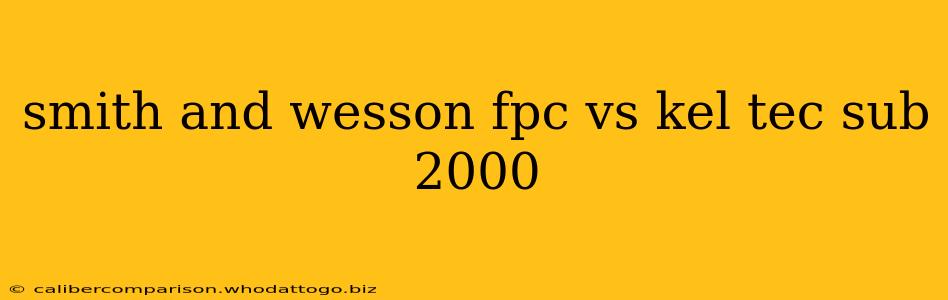 smith and wesson fpc vs kel tec sub 2000