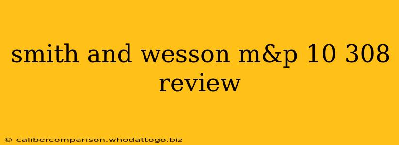 smith and wesson m&p 10 308 review