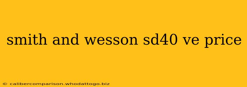 smith and wesson sd40 ve price