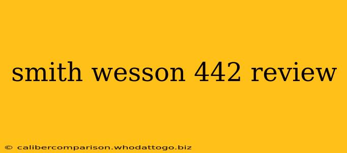 smith wesson 442 review