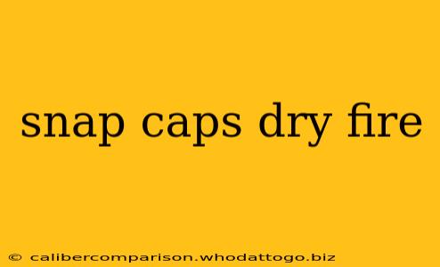 snap caps dry fire