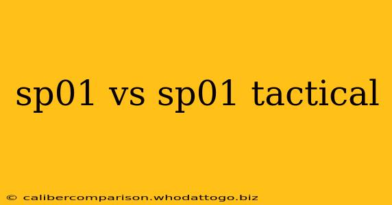 sp01 vs sp01 tactical