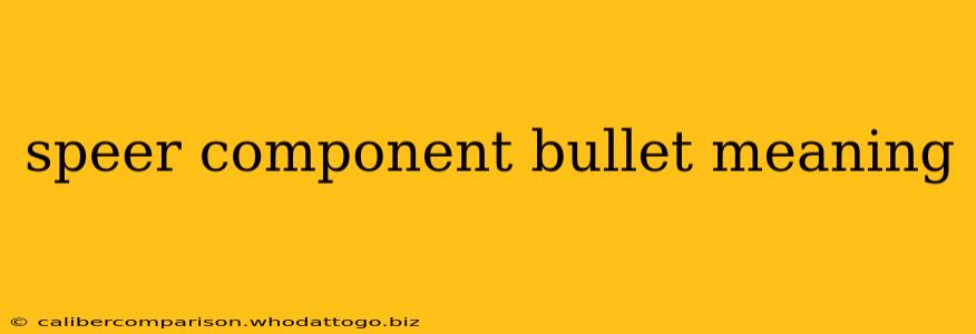 speer component bullet meaning