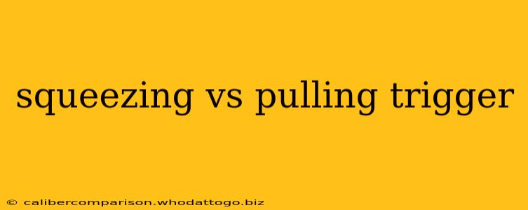 squeezing vs pulling trigger