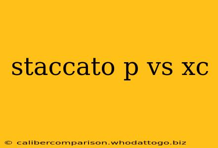 staccato p vs xc