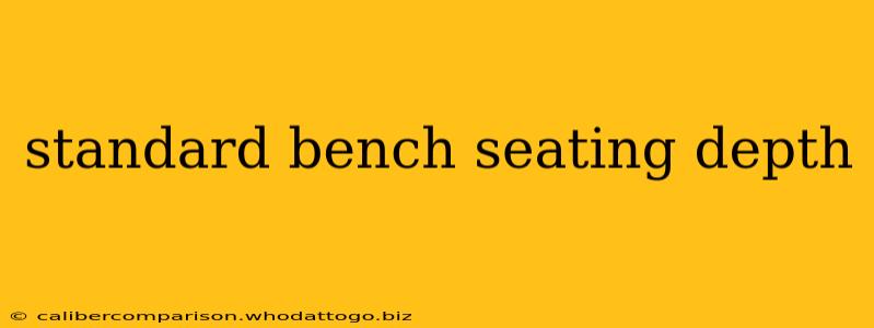 standard bench seating depth