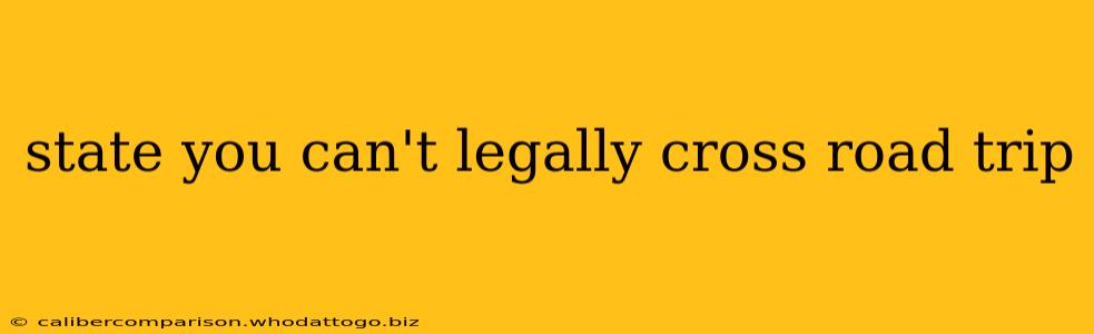 state you can't legally cross road trip