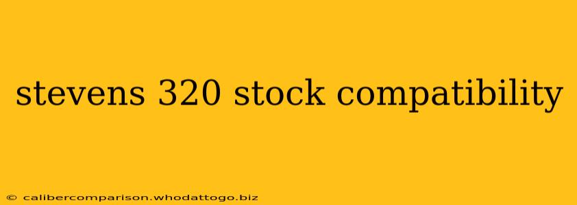 stevens 320 stock compatibility