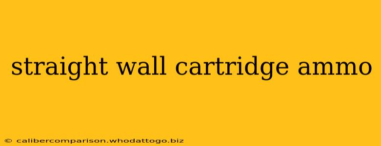 straight wall cartridge ammo