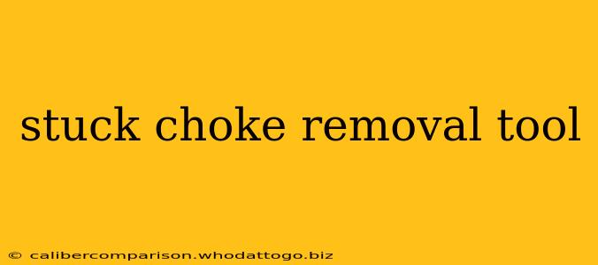 stuck choke removal tool