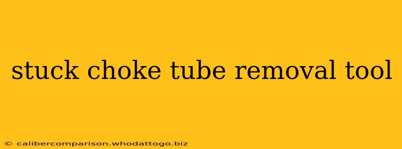 stuck choke tube removal tool