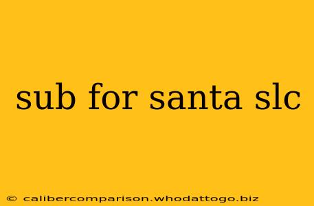 sub for santa slc