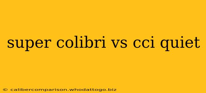 super colibri vs cci quiet