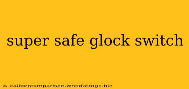 super safe glock switch