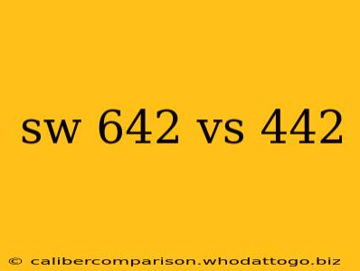 sw 642 vs 442