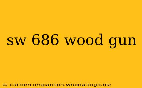 sw 686 wood gun