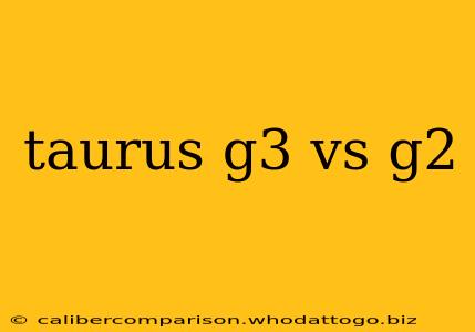 taurus g3 vs g2