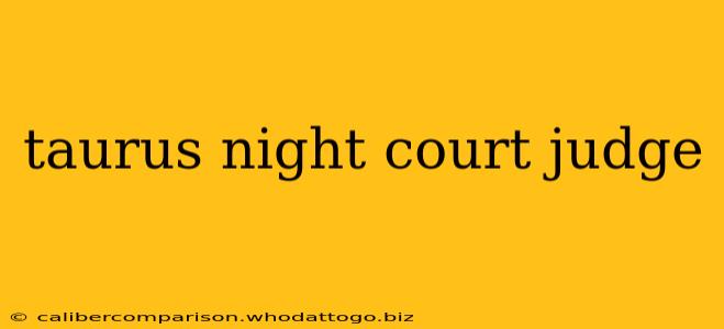 taurus night court judge