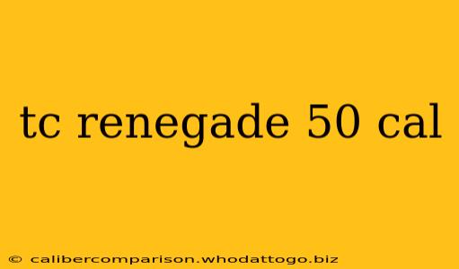 tc renegade 50 cal