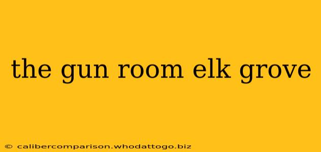 the gun room elk grove