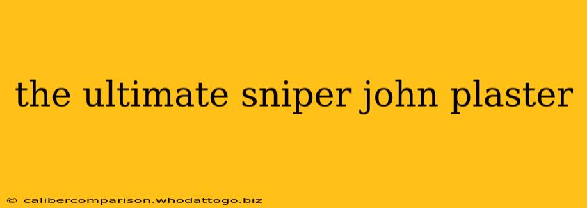 the ultimate sniper john plaster