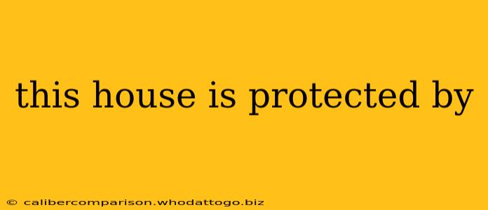 this house is protected by